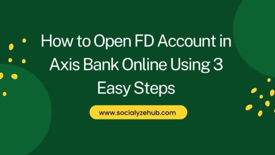 How to Open FD Account in Axis Bank Online Using 3 Easy Steps
