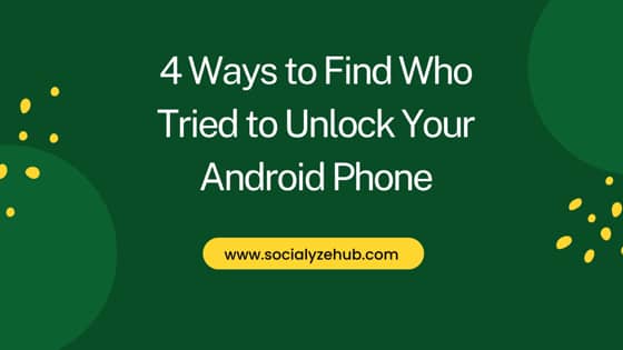 4 Ways to Find Who Tried to Unlock Your Android Phone