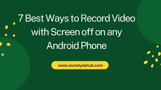 7 Best Ways to Record Video with Screen off on any Android Phone