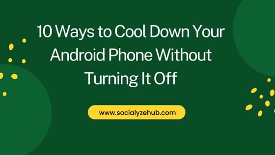 10 Ways to Cool Down Your Android Phone Without Turning It Off