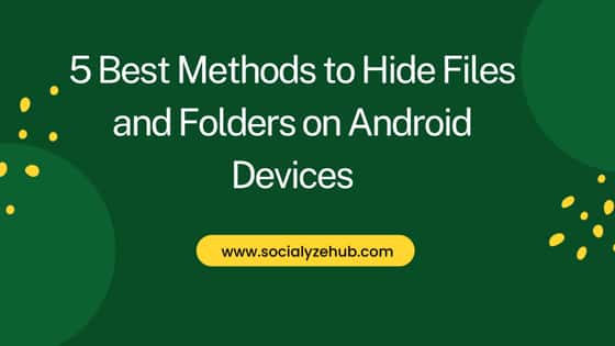 5 Best Methods to Hide Files and Folders on Android Devices