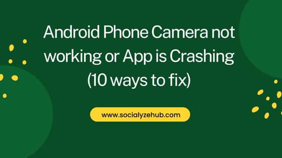 Android Phone Camera not working or App is Crashing (10 ways to fix)