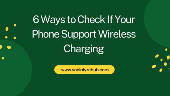6 Ways to Check If Your Phone Support Wireless Charging