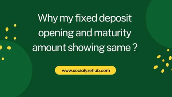 Why my fixed deposit opening and maturity amount showing same ?