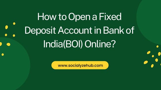 How to Open a Fixed Deposit Account in Bank of India(BOI) Online?