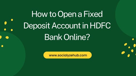 How to Open a Fixed Deposit Account in HDFC Bank Online?