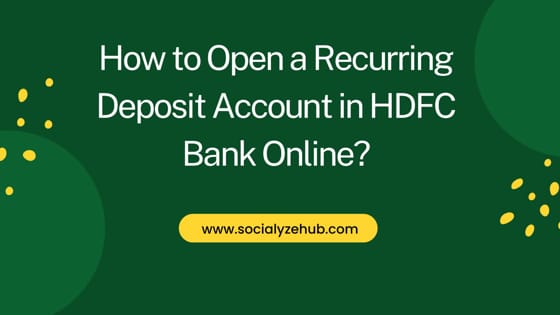 How to Open a Recurring Deposit Account in HDFC Bank Online?