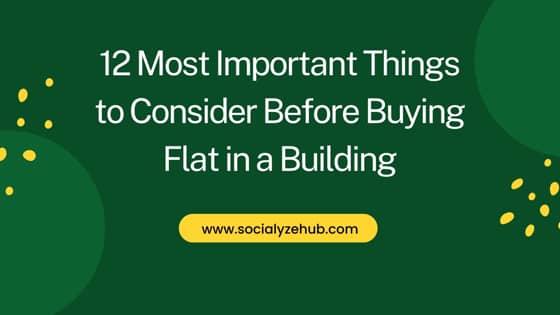 12 Most Important Things to Consider Before Buying Flat in a Building