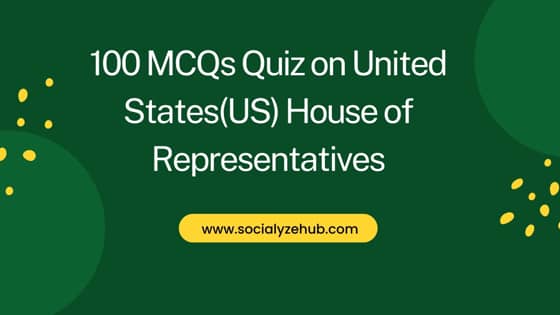 100 MCQs Quiz on United States(US) House of Representatives