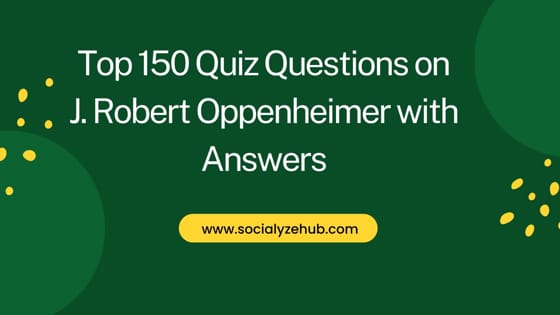 Top 150 Quiz Questions on J. Robert Oppenheimer with Answers